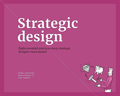 Strategic Design: Eight essential practices every Strategic Designer must Master
