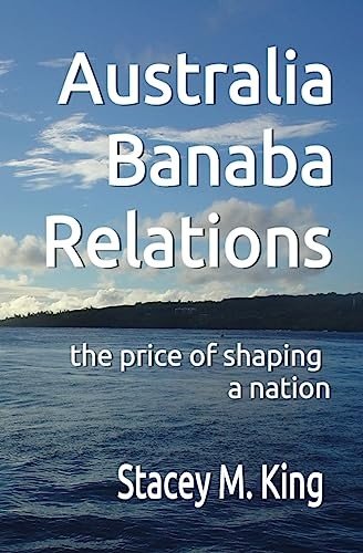Australia Banaban Relations: the price of shaping a nation