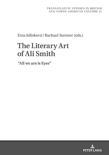 The Literary Art of Ali Smith: All We Are is Eyes (Transatlantic Studies in British and North American Culture)
