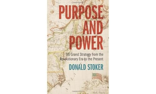 Purpose and Power: Us Grand Strategy from the Revolutionary Era to the Present