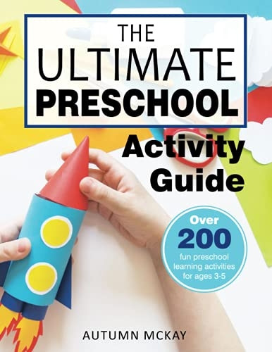 The Ultimate Preschool  - Activity Guide: Over 200  - Fun Preschool Learning  - Activities for Kids Ages  - 3 - 5 (Early Learning)