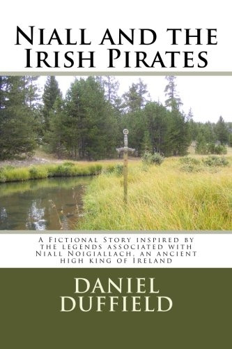 Niall and the Irish Pirates: A Fictional Story inspired by the legends associated with Niall Noigiallach, an ancient high king of Ireland