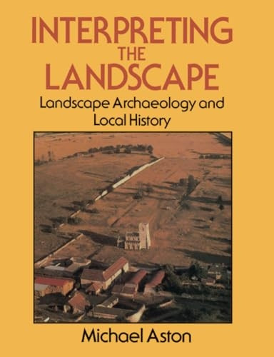 Interpreting the Landscape: Landscape, Archaeology and Local History