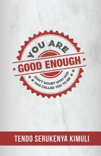 You Are Good Enough!: Don't Doubt Who God Has Called You To Be