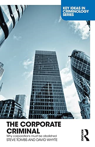 The Corporate Criminal: Why Corporations Must Be Abolished (Key Ideas in Criminology)