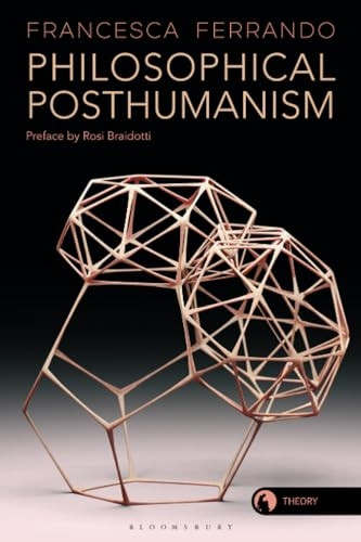 Philosophical Posthumanism (Theory in the New Humanities)