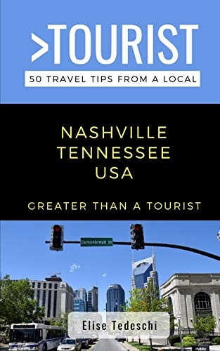 Greater Than a Tourist- Nashville Tennessee USA: 50 Travel Tips from a Local (Greater Than a Tourist Tennessee)