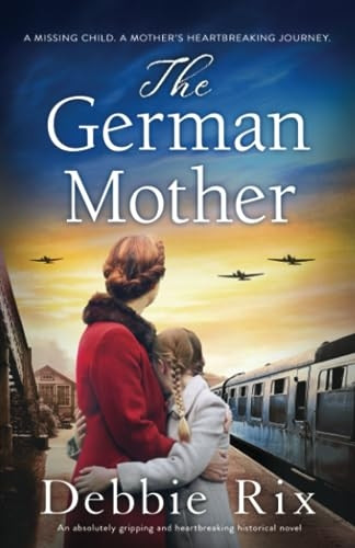 The German Mother: An absolutely gripping and heartbreaking historical novel