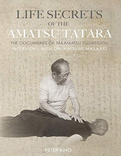 Life Secrets of the Amatsu Tatara: The Documents of Takamatsu Tos*itsugu, Interviews with Hatsumi Masaaki