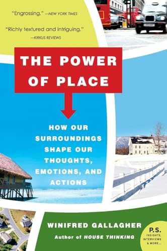 The Power of Place: How Our Surroundings Shape Our Thoughts, Emotions, and Actions (P.S.)