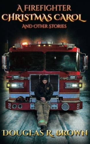 A Firefighter Christmas Carol and Other Stories