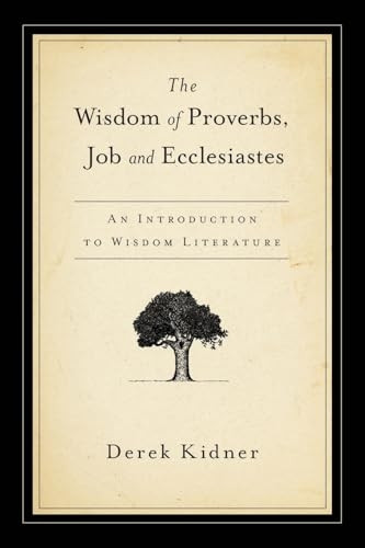 The Wisdom of Proverbs, Job and Ecclesiastes