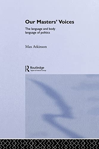 Our Masters' Voices: Language and Body Language of Politics