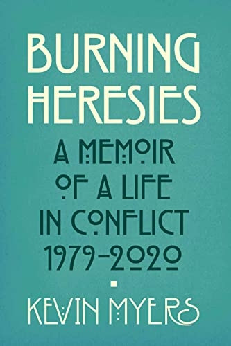 Burning Heresies: A Memoir of a Life in Conflict, 1979-2020