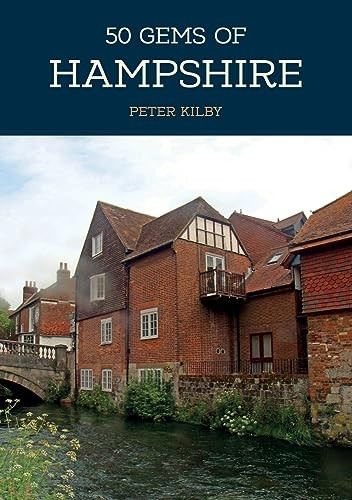 50 Gems of Hampshire: The  - History & Heritage of the  - Most Iconic Places