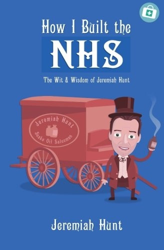 How I Built the NHS: The Wit & Wisdom of Jeremiah Hunt