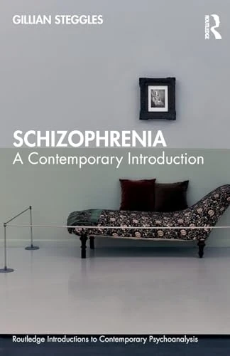 Schizophrenia: A Contemporary Introduction (Routledge Introductions to Contemporary Psychoanalysis)