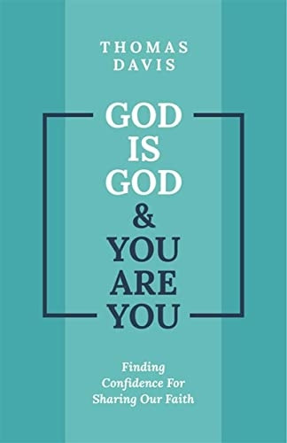 God Is God and You Are You: Theology to Help Us Share Our Faith