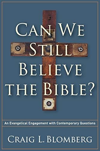 Can We Still Believe the Bible?: An Evangelical Engagement With Contemporary Questions