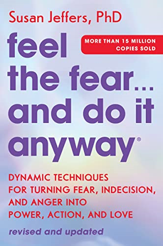 Feel the Fear... and Do  It Anyway: Dynamic  Techniques for Turning  Fear, Indecision, and Anger  Into Power, Action, and  Love