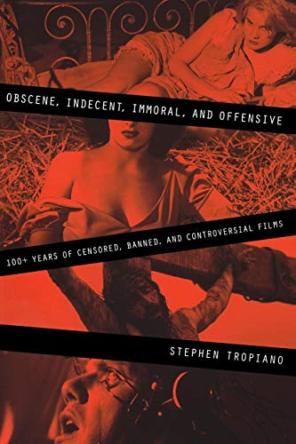 Obscene, Indecent, Immoral and Offensive: 100+ Years of Censored, Banned and Controversial Films