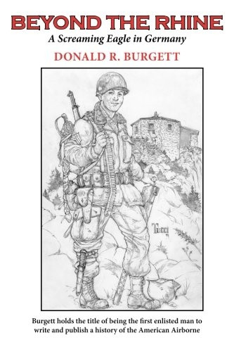 Beyond the Rhine: Beyond the Rhine is the fourth volume in the series 'Donald R. Burgett a Screaming Eagle' (Donald R. Burgett a Screaming Eagle)