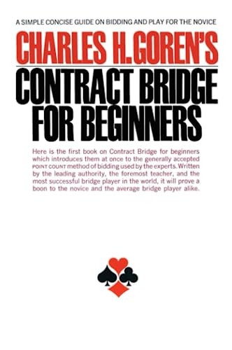 Charles H. Goren's Contract Bridge for Beginners: A Simple Concise Guide for the Novice (Including Point Count Bidding) (A Fireside Book)
