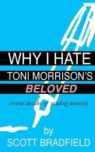 Why I Hate Toni Morrison's Beloved: Several Decades of Reading Unwisely
