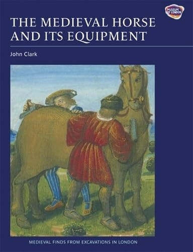 The Medieval Horse and Its Equipment, C.1150-1450