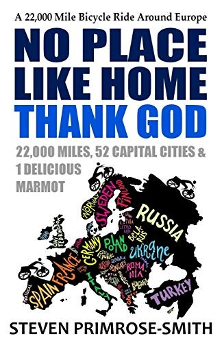 No Place Like Home, Thank God: A 22,000 Mile Bicycle Ride Around Europe