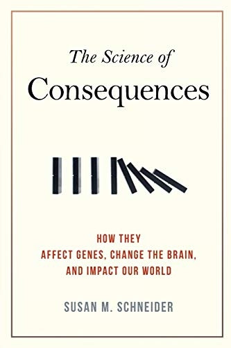 The Science of Consequences: How They Affect Genes, Change the Brain, and Impact Our World