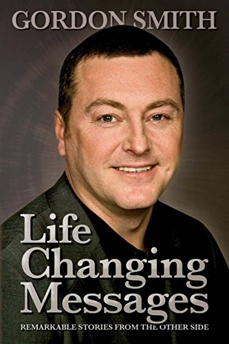 Life Changing Messages: Remarkable Stories from the Other Side