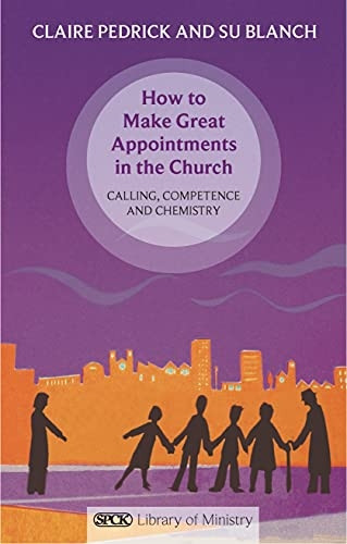 How to Make Great Appointments in the Church: Calling, competence and chemistry