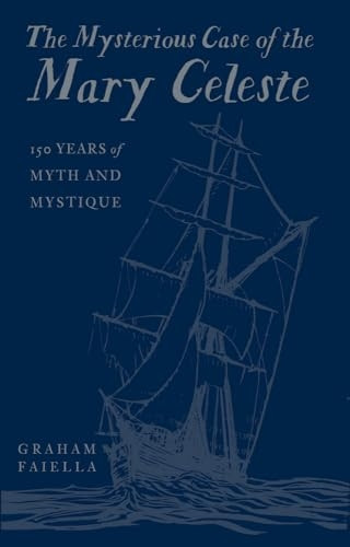The Mysterious Case of the Mary Celeste: 150 Years of Myth and Mystique