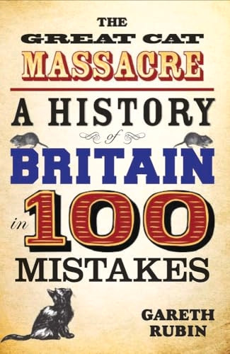 The Great Cat Massacre: A History of Britain in 100 Mistakes