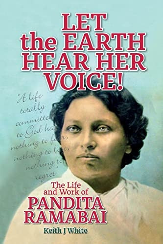 Let the Earth Hear Her Voice!: The Life and Work of Pandita Ramabai