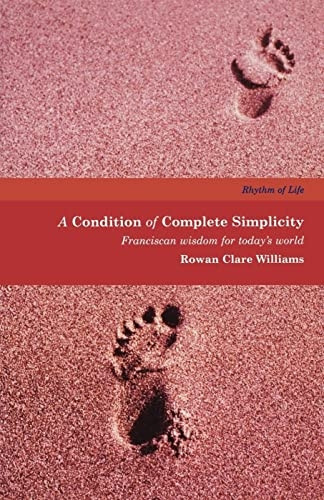 A Condition of Complete Simplicity: Franciscan Wisdom for Everyday Living (Rhythm of Life)