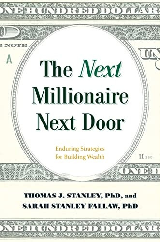 The Next Millionaire Next Door: Enduring Strategies for Building Wealth