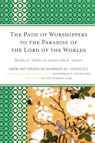 The Path of Worshippers to the Paradise of the Lord of the Universe: Minhaj Al-abidin Ila Jannat Rabb Al-alamin