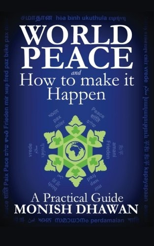 World Peace and How to make it Happen: A Practical Guide