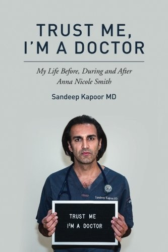 Trust Me, I'm A Doctor.: My Life Before, During and After Anna Nicole Smith