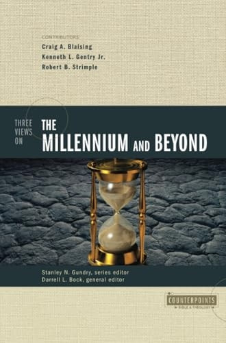 Three Views on the Millennium and Beyond (Counterpoints: Exploring Theology) (Counterpoints: Exploring Theology)
