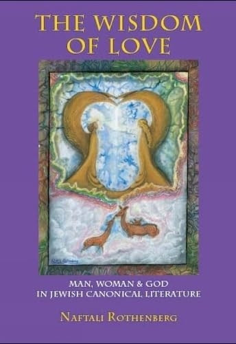 The Wisdom of Love: Man, Woman and God in Jewish Canonical Literature (Judaism and Jewish Life)