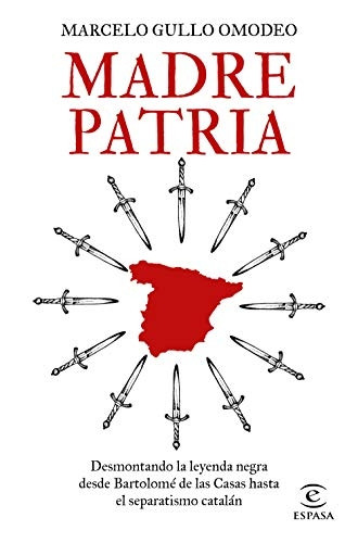 Madre patria : desmontando la leyenda negra desde Bartolomé de las Casas hasta el separatismo catalàn