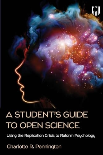 A Student's Guide to the Replication Crisis: How to use Open Science to Reform Psychology