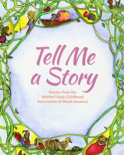 Tell Me a Story: Stories from the Waldorf Early Childhood Association of North America