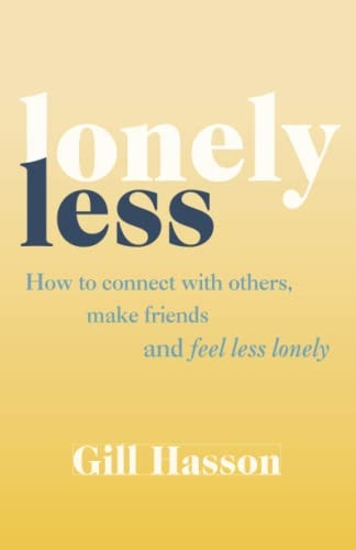 Lonely Less: How to Connect with Others, Make Friends and Feel Less Lonely