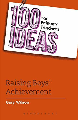 100 Ideas for Primary Teachers: Raising Boys' Achievement (100 Ideas for Teachers)