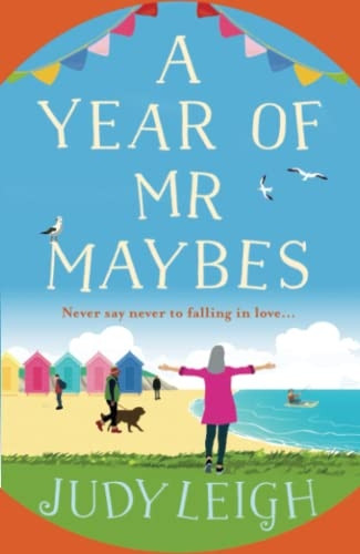 A Year of Mr Maybes: The BRAND NEW feel-good novel from USA Today Bestseller Judy Leigh