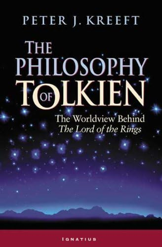 The Philosophy of Tolkien: The Worldview Behind The  Lord of the Rings